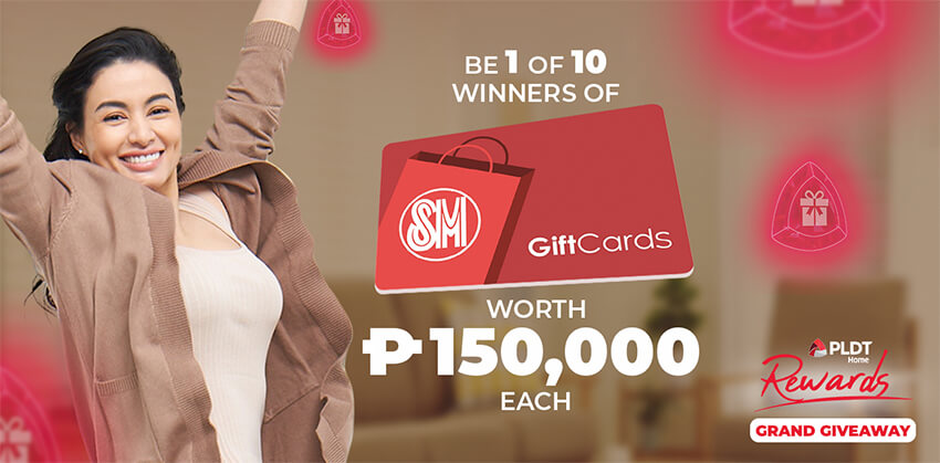 Be 1 of 10 winners of SM Gift Cards worth 150,000 PHP each at the PLDT Home Rewards Grand Giveaway.